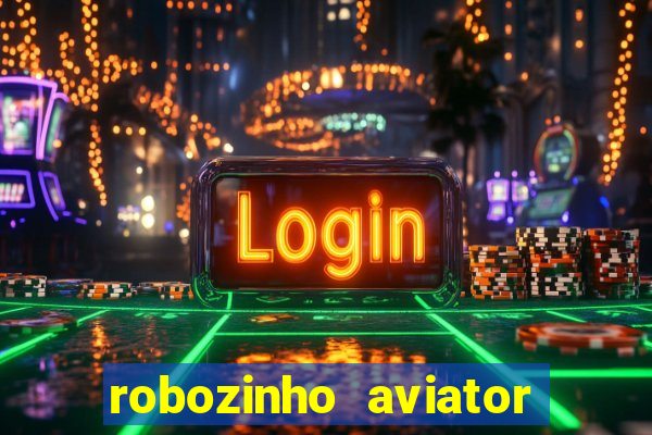 robozinho aviator bet nacional